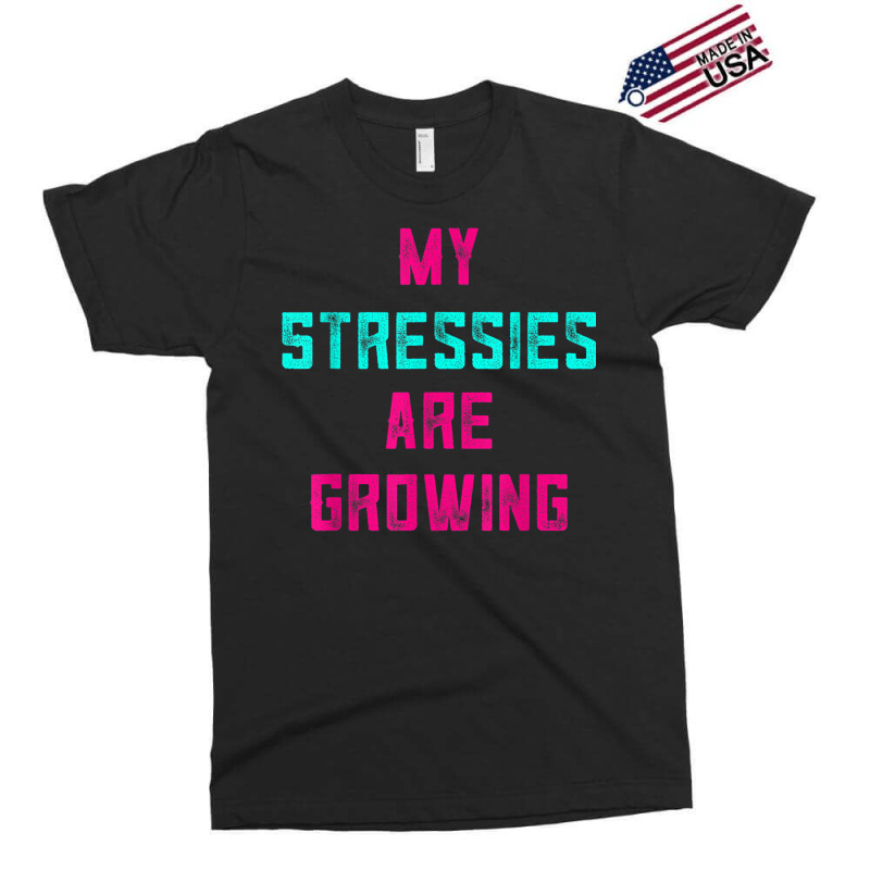 My Stressies Are Growing Funny Overworked Stressed Out Shirt Exclusive T-shirt by cm-arts | Artistshot