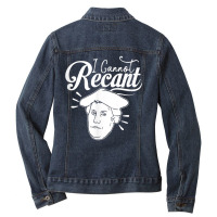 Funny I Cannot Recant Martin Luther T Shirt Ladies Denim Jacket | Artistshot