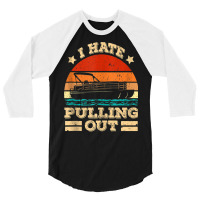 I Hate Pulling Out Pontoon Captain Funny Boat Tank Top 3/4 Sleeve Shirt | Artistshot