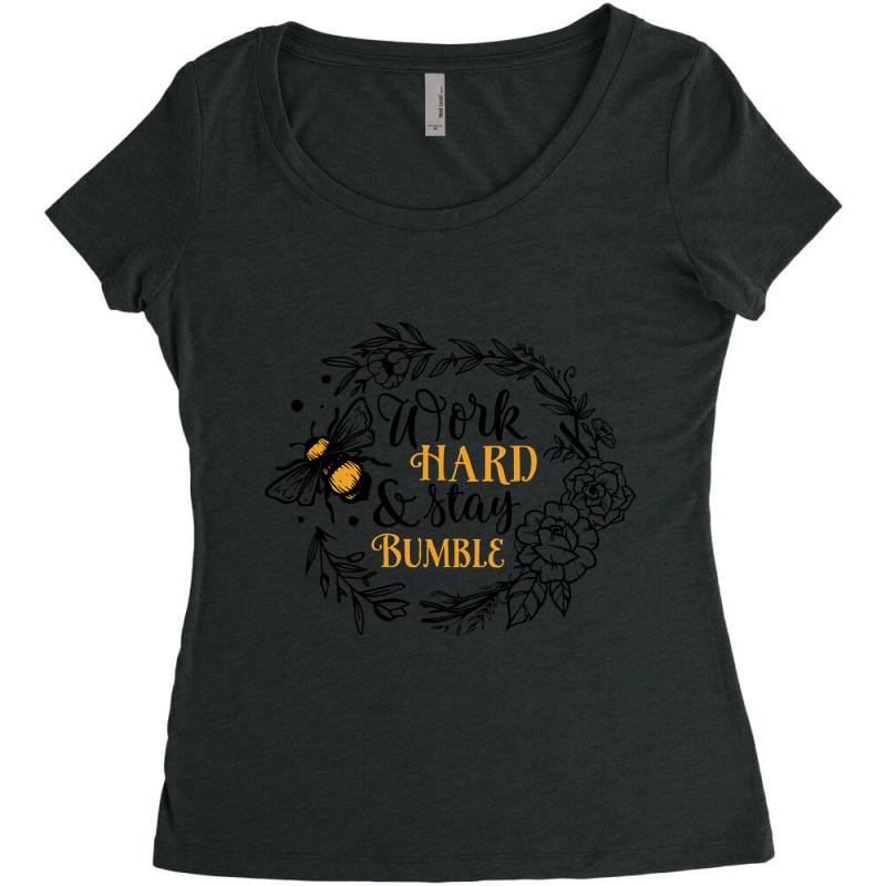 Quote Work Hard And Stay Bumble Women's Triblend Scoop T-shirt by macklinsampson | Artistshot