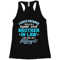 I Never Dreamed I Would Be A Super Cool Brotherinlaw Racerback Tank | Artistshot