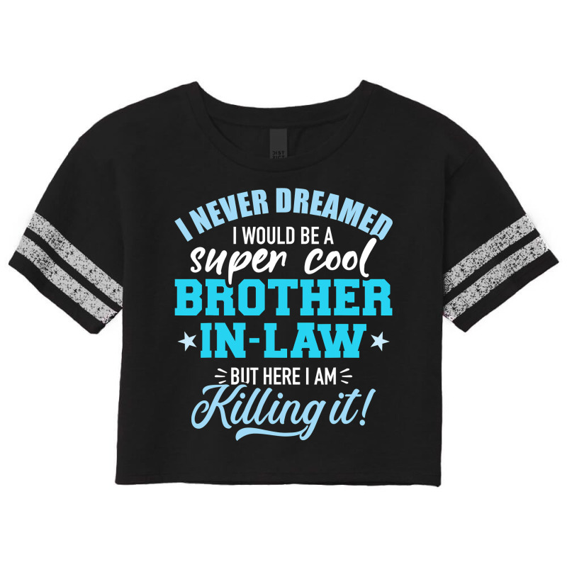 I Never Dreamed I Would Be A Super Cool Brotherinlaw Scorecard Crop Tee by cm-arts | Artistshot