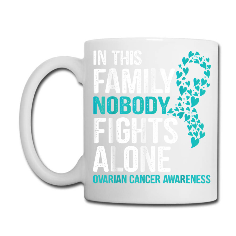 In This Family Nobody Fights Alone Ovarian Cancer Teal T Shirt Coffee 