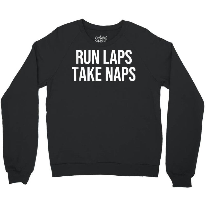 Run Laps Take Naps Tank Top Crewneck Sweatshirt | Artistshot