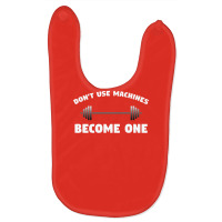 Don't Use Machines   Become One  Become A Machine Baby Bibs | Artistshot