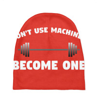 Don't Use Machines   Become One  Become A Machine Baby Beanies | Artistshot