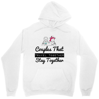 Couples That Travel Together Stay Together Unisex Hoodie Designed By Perfect Designers