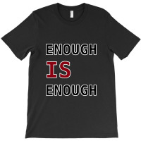 Enough Is Enough T-shirt | Artistshot