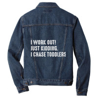 I Work Out! Just Kidding. I Chase Toddlers T Shirt Men Denim Jacket | Artistshot