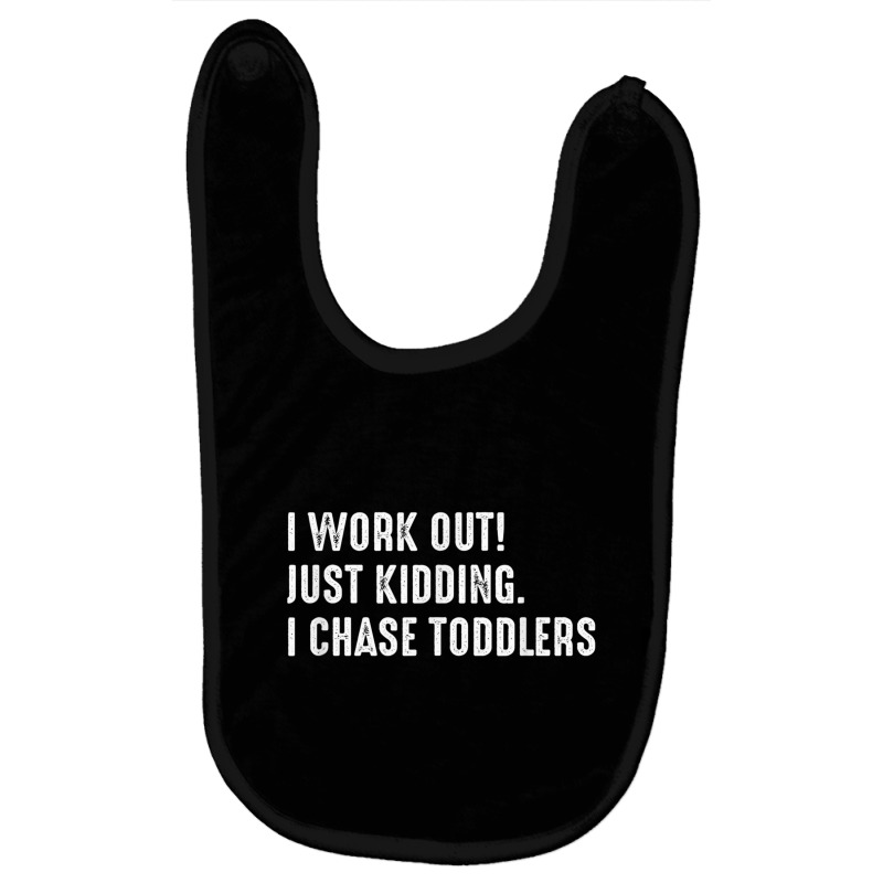 I Work Out! Just Kidding. I Chase Toddlers T Shirt Baby Bibs by cm-arts | Artistshot