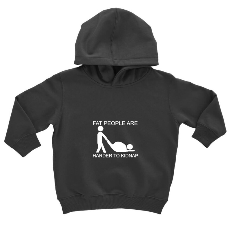 Fat People Are Harder To Kidnap Funny Toddler Hoodie by Ashleypuckettx | Artistshot