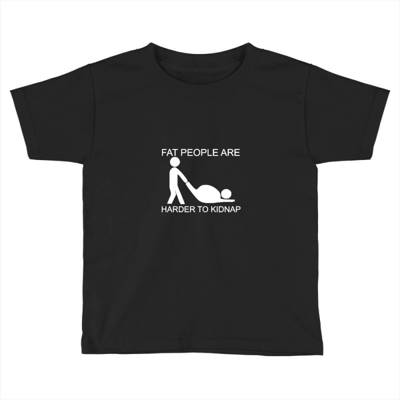 Fat People Are Harder To Kidnap Funny Toddler T-shirt by Ashleypuckettx | Artistshot