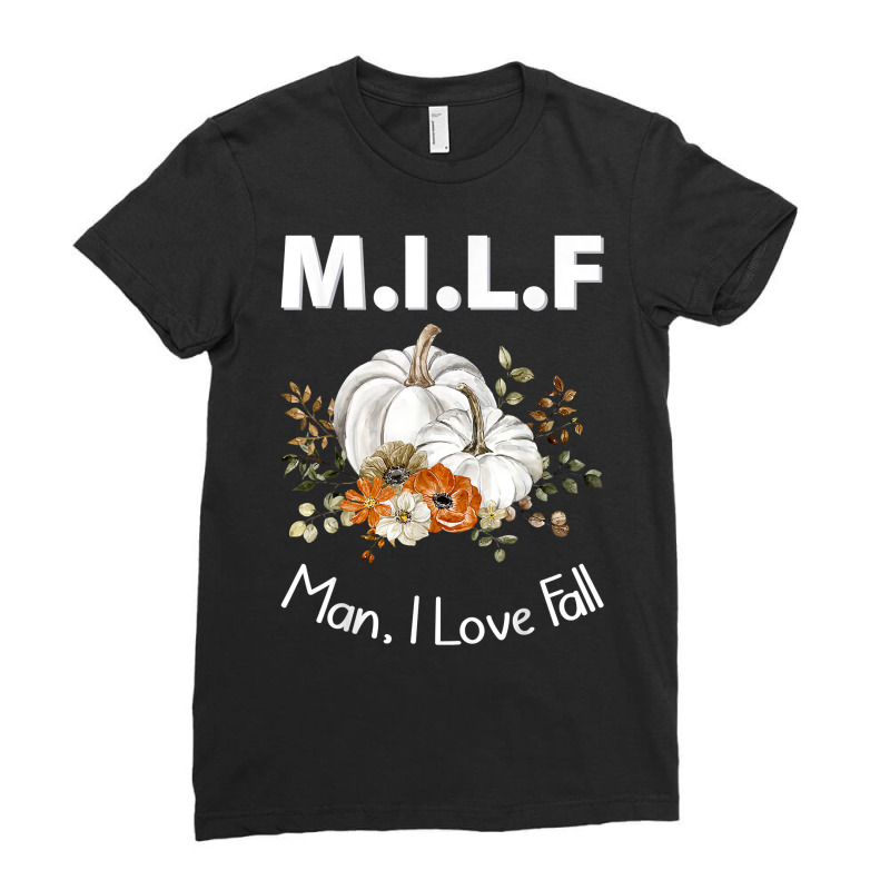 Milf Man I Love Fall Funny Seasonal Pumpkin Autumn T Shirt Ladies Fitted T-Shirt by cm-arts | Artistshot