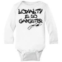 Loyalty Is So Gangster Positive Kindness Love T Shirt Long Sleeve Baby Bodysuit | Artistshot