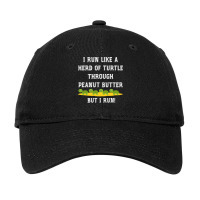 I Run Like A Herd Of Turtle Through Peanut Butter Adjustable Cap | Artistshot