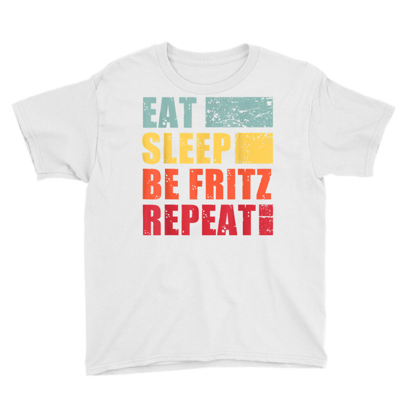 Mens Eat Sleep Be Fritz Repeat T Shirt Youth Tee by cm-arts | Artistshot