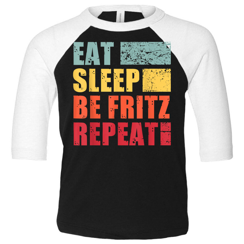 Mens Eat Sleep Be Fritz Repeat T Shirt Toddler 3/4 Sleeve Tee by cm-arts | Artistshot