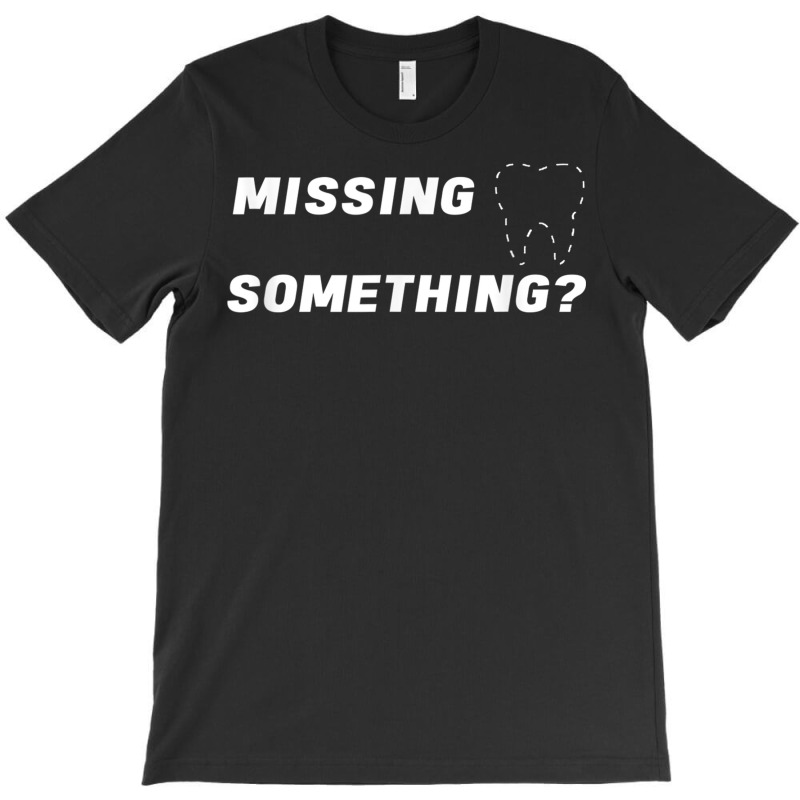 Missing Something Ask Me About Dental Implants T Shirt Mens T-shirt | Artistshot