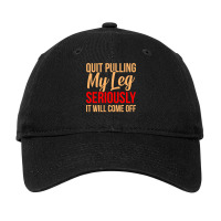 Quit Pulling My Leg Funny Ampu Prosthetic Surgery Graphic Adjustable Cap | Artistshot