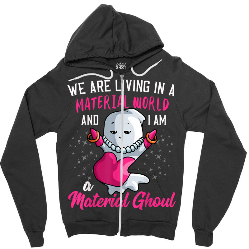 I Am A Material Ghoul Funny Ghost Halloween For Girls Women T Shirt Zipper Hoodie by cm-arts | Artistshot