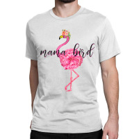 Flower Pink Mama Bird Momma Flamingo Summer Sea 2019 Floral Classic T-shirt | Artistshot