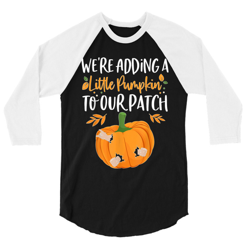 We're Adding A Little Pumpkin To Our Patch Pumpkin Pregnancy T Shirt 3/4 Sleeve Shirt | Artistshot