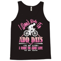 I Don't Ride To Add Days To My Life I Ride   Bicycle Cycling Tank Top Tank Top | Artistshot