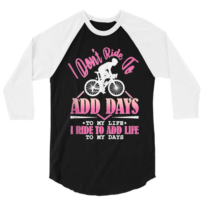 I Don't Ride To Add Days To My Life I Ride   Bicycle Cycling Tank Top 3/4 Sleeve Shirt | Artistshot