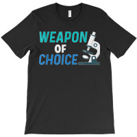 Weapon Of Choice Scientist Microscope T Shirt T-shirt | Artistshot