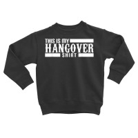 This Is My Hangover Shirt T Shirt Toddler Sweatshirt | Artistshot