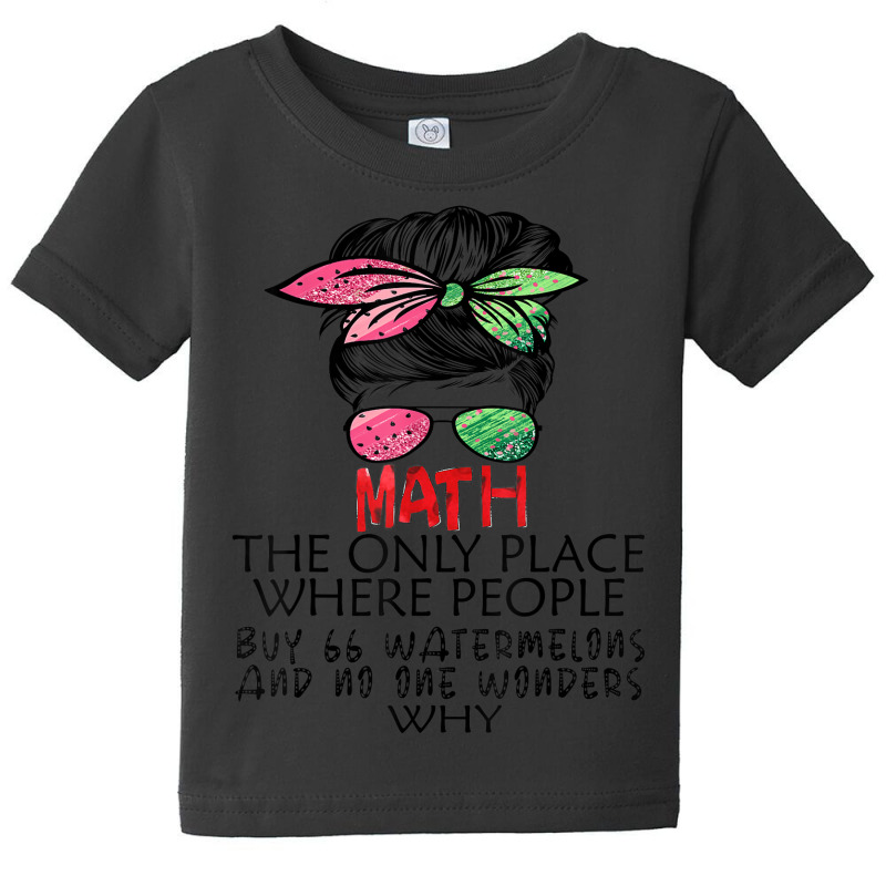 Math Watermelons Mathematics Calculation Numbers Messy Bun Baby Tee by Skunk | Artistshot