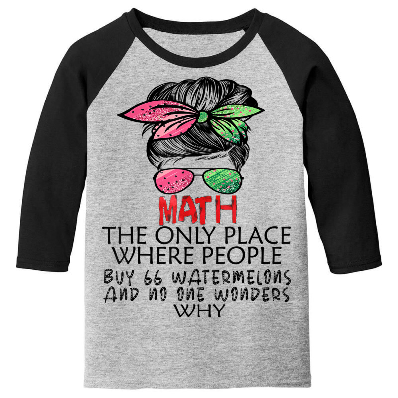 Math Watermelons Mathematics Calculation Numbers Messy Bun Youth 3/4 Sleeve by Skunk | Artistshot