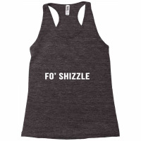 Fo Shizzle Funny Sarcastic Novelty Gangster Rap T Racerback Tank | Artistshot