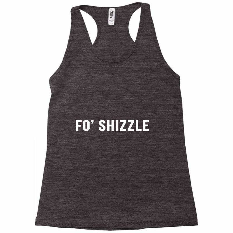 Fo Shizzle Funny Sarcastic Novelty Gangster Rap T Racerback Tank by EricWade | Artistshot