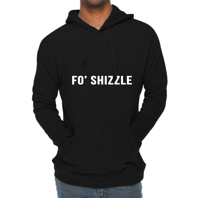 Fo Shizzle Funny Sarcastic Novelty Gangster Rap T Lightweight Hoodie by EricWade | Artistshot