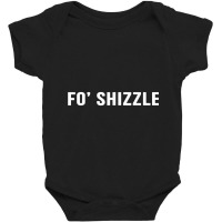 Fo Shizzle Funny Sarcastic Novelty Gangster Rap T Baby Bodysuit | Artistshot