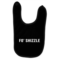 Fo Shizzle Funny Sarcastic Novelty Gangster Rap T Baby Bibs | Artistshot