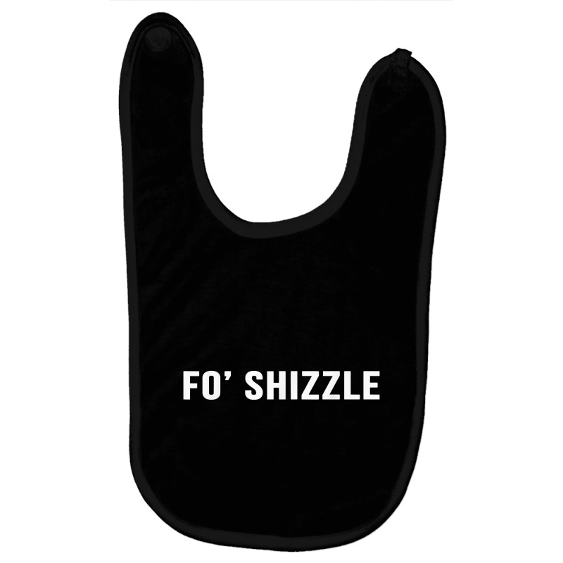 Fo Shizzle Funny Sarcastic Novelty Gangster Rap T Baby Bibs by EricWade | Artistshot