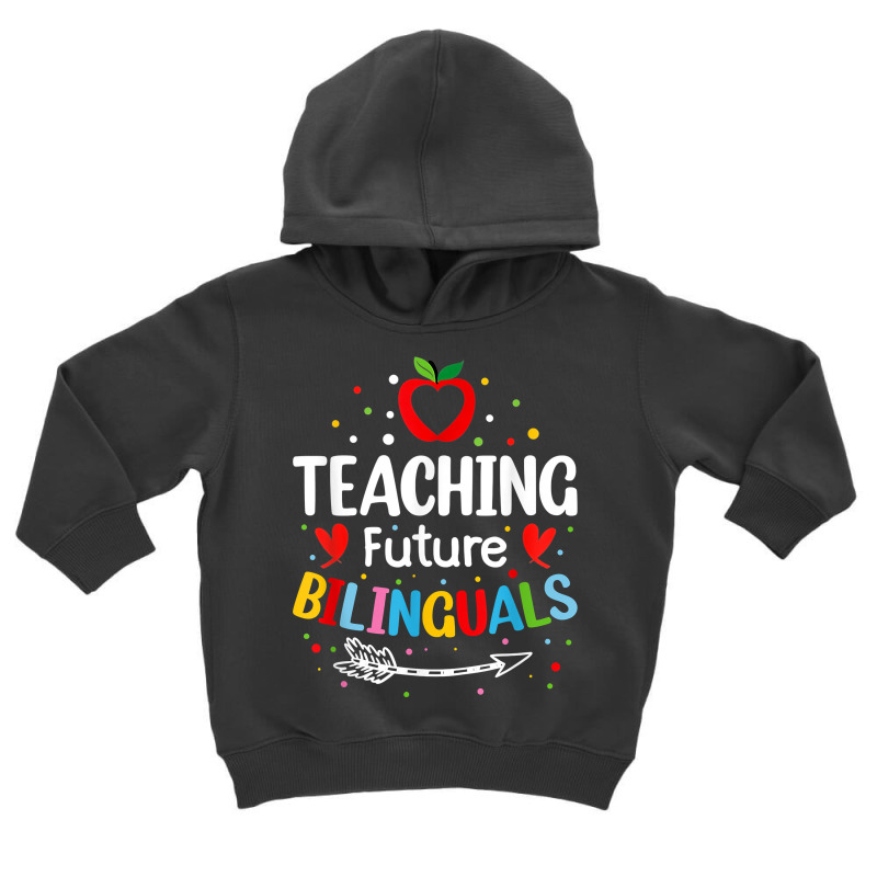 Teaching Future Bilinguals   Spanish Teachers Back To School T Shirt Toddler Hoodie by cm-arts | Artistshot