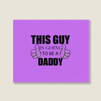 This Guy Is Going To Be A Daddy Landscape Canvas Print | Artistshot