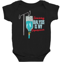 Surviving Dialysis Is My Superpower I Dialysis Patient T Shirt Baby Bodysuit | Artistshot