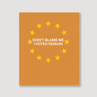 Don't Blame Me, I Voted Remain - Living Eu Flag Portrait Canvas Print | Artistshot