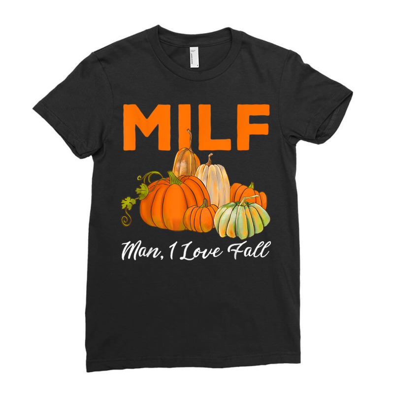 Milf Man I Love Fall Funny Woman Autumn Seasons Lover Ladies Fitted T-Shirt by Scout | Artistshot