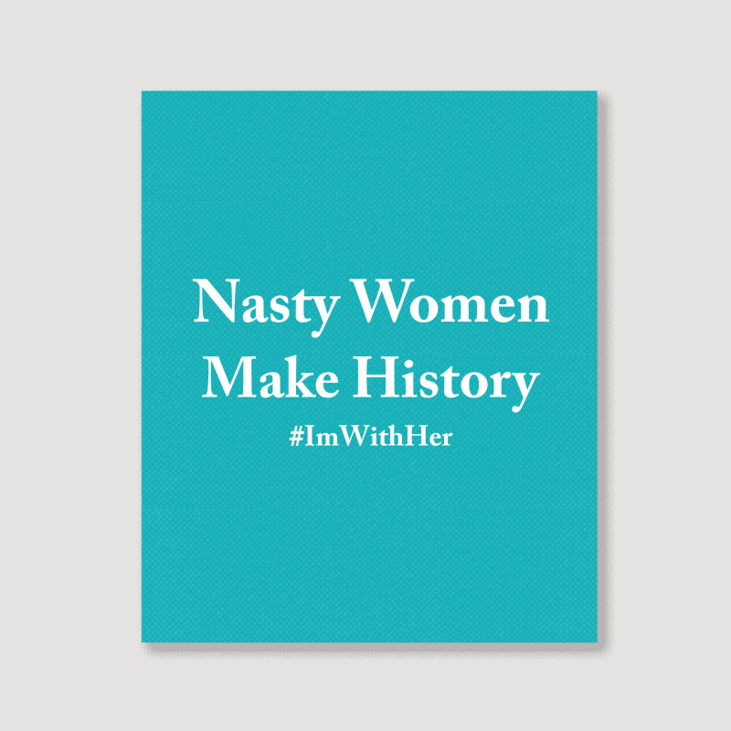 Nasty Woman Make History Portrait Canvas Print | Artistshot