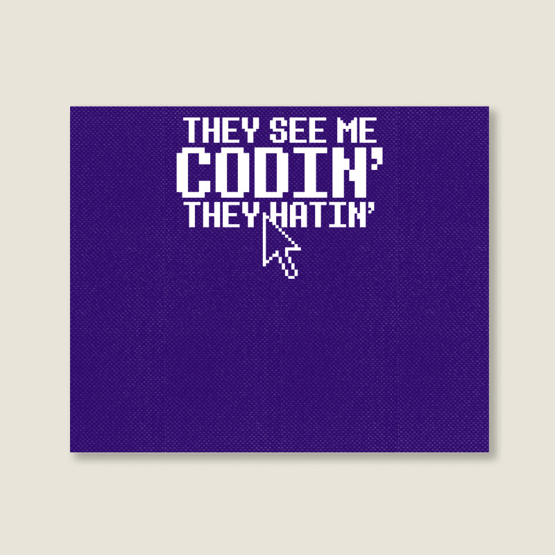 They See Me Codin' They Hatin' Landscape Canvas Print | Artistshot