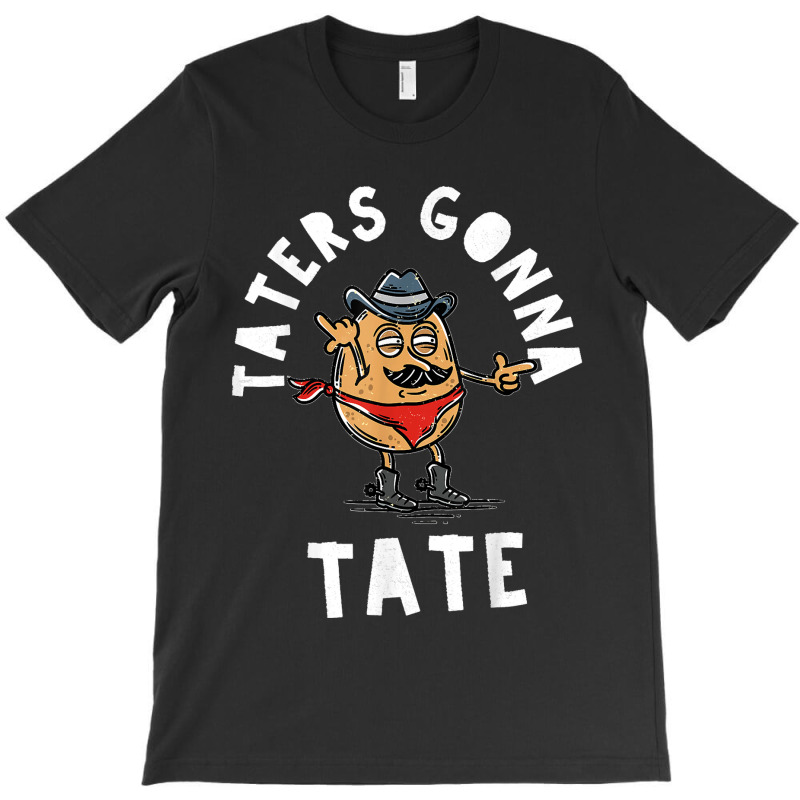 Mustache Cowboy Potato Taters Gonna Tate Funny Tate Tot Food T Shirt C T-shirt | Artistshot