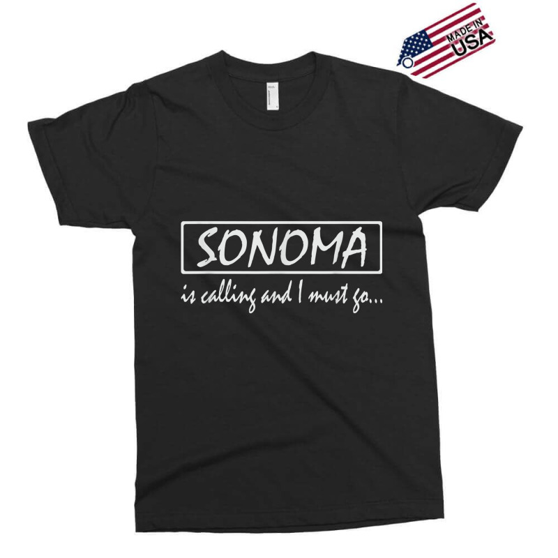 Sonoma Is Calling And I Must Go Funny California, Usa T Shirt Exclusive T-shirt by cm-arts | Artistshot