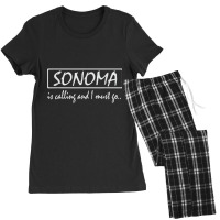 Sonoma Is Calling And I Must Go Funny California, Usa T Shirt Women's Pajamas Set | Artistshot