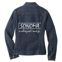 Sonoma Is Calling And I Must Go Funny California, Usa T Shirt Ladies Denim Jacket | Artistshot