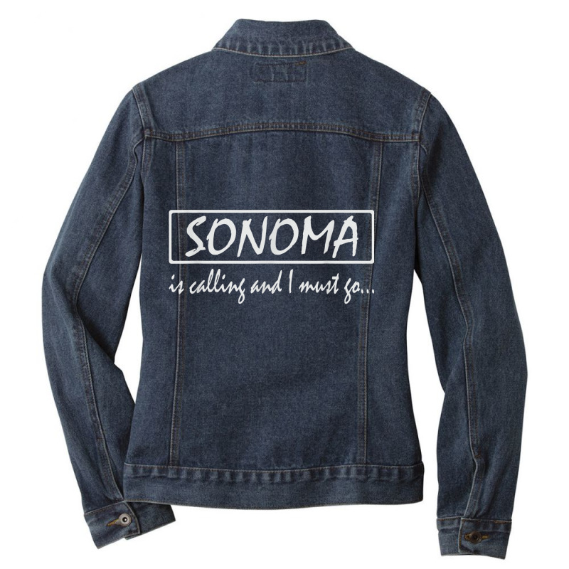 Sonoma Is Calling And I Must Go Funny California, Usa T Shirt Ladies Denim Jacket by cm-arts | Artistshot